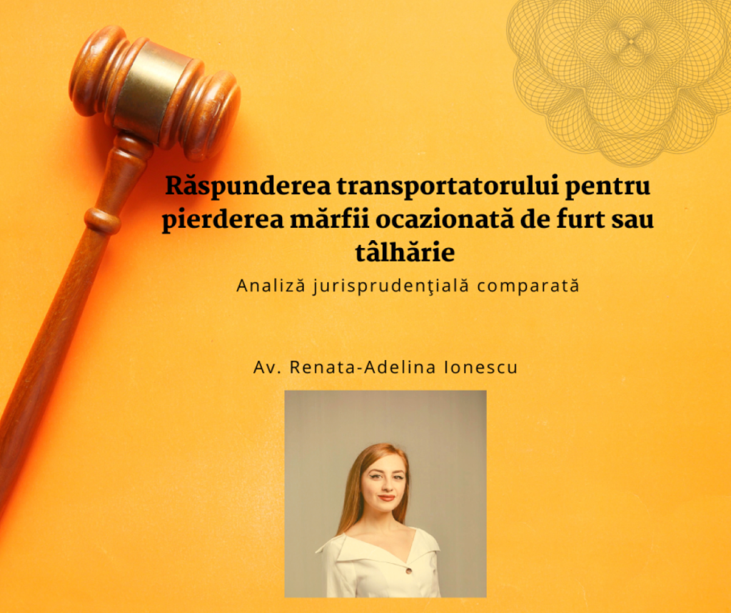 Răspunderea transportatorului pentru pierderea mărfii ocazionată de furt sau tâlhărie - Analiză jurisprudențială comparată